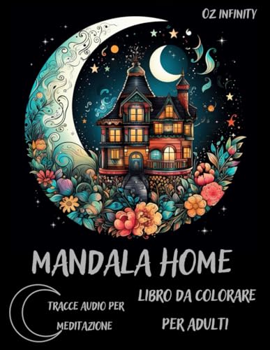 La casa del Mandala. Libro da colorare per adulti.: Immergiti nel mondo dei mandala, a ritmo di musica rilassante.