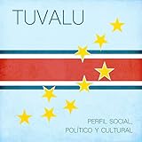  Tuvalu [Spanish Edition]: Perfil social, político y cultural [Tuvalu: Social, Political and Cultural Profile]