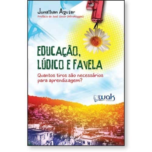 Educação, Lúdico e Favela – Quantos Tiros São Necessários Para Aprendizagem? - Jonathan Aguiar