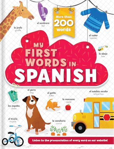 My First Words in Spanish: More than 200 Words! – Bilingual Board Book for Kids Ages 2–5: Mis Primeras Palabras en Español: ¡Más de 200 palabras! | Libro de cartón bilingüe para niños