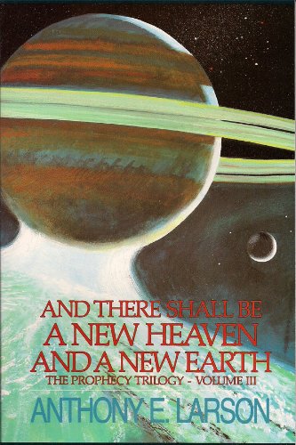 And There Shall Be a New Heaven And a New Earth - The Prophecy Trilogy - Vol. III