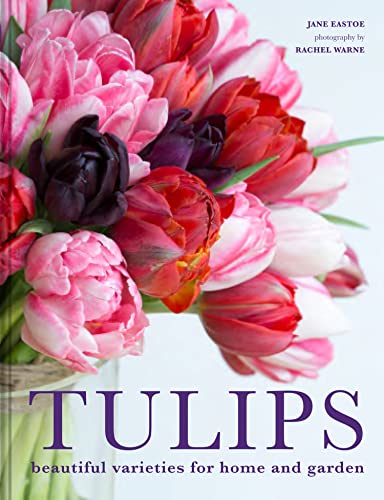 Tulips: The ultimate guide for growing and cutting flower varieties for the home and garden