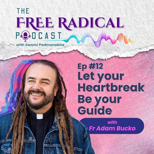 Ep. #12 | Let your Heartbreak Be your Guide | feat. Adam Bucko