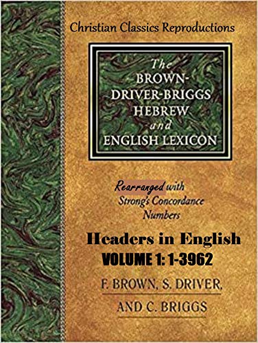 Strong Exhaustive Concordance With Brown Driver Briggs Lexicon Combined Volume 1 Strong Number 1 3962 Kindle Edition By Strong James Brown Francis Driver S R Briggs Charles A Reproductions Christian Classics
