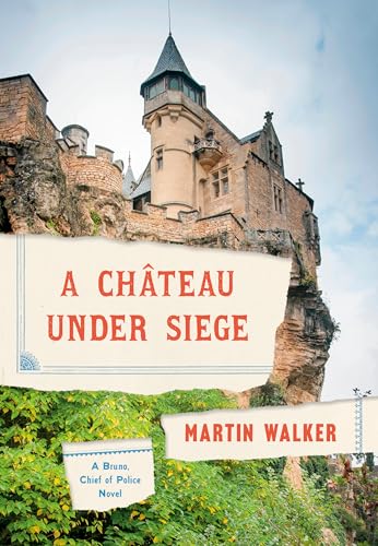 A Chateau Under Siege: A Bruno, Chief of Police Novel (Bruno, Chief of Police Series) -  Walker, Martin, Hardcover