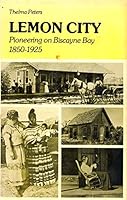Lemon City: Pioneering on Biscayne Bay 1850-1925 0916224120 Book Cover