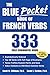 The Blue Pocket Book of French Verbs : 333 Fully Conjugated Verbs