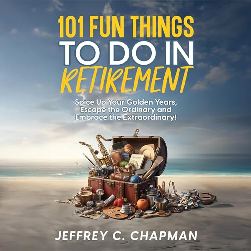 101 Fun Things to Do in Retirement (By Jeffrey C. Chapman) episode artwork