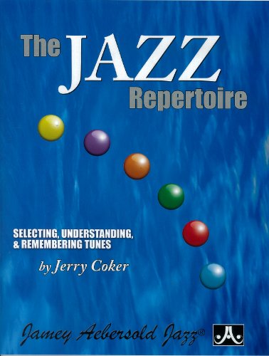 The Jazz Repertoire: Selecting, Understanding & Remembering Tunes