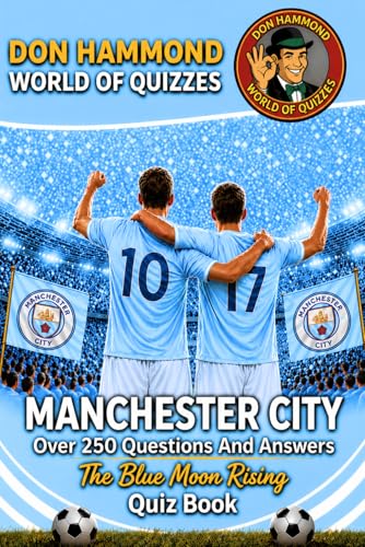 Image of Manchester City: The Blue Moon Rising Quiz Book: A Manchester City Quiz Book with Over 250 Questions & Answers – The Perfect Man City Gift for True Cityzens Fans (Don Hammond World Of Quizzes)