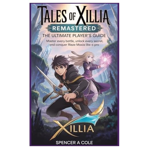 Tales of Xillia Remastered: The Ultimate Player’s Guide: Master Every Battle, Unlock Every Secret, and Conquer Rieze Maxia Like a Pro (English Edition)