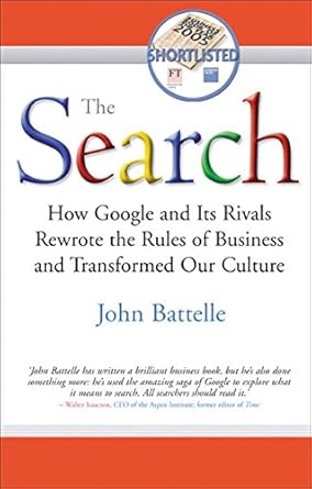 The Search: How Google and Its Rivals Rewrote the Rules of Business and Transformed Our Culture