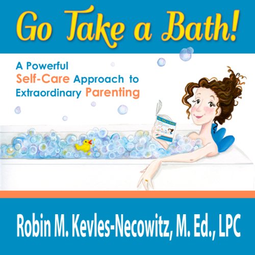 Go Take a Bath! A Powerful SelfCare Approach to Extraordinary