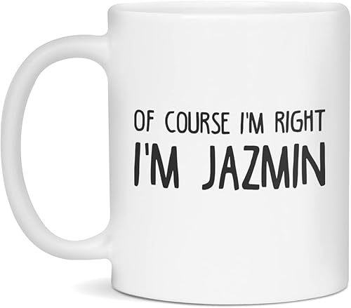 Of course I'm right, I'm Jazmin Funny custom personalized name coffee mug, 11-Ounce White