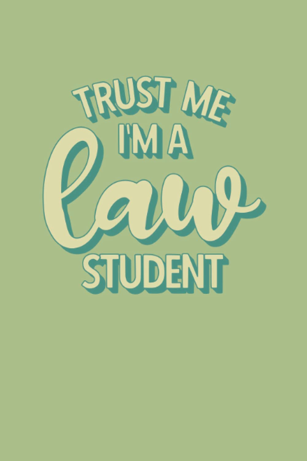 Trust me I'm a Law Student: 6x9 Journal/ ruled notebook with funny and inspiring quotes, gift for law students, law school graduates,lawyers and Attorney, lawyer gifts for men and women