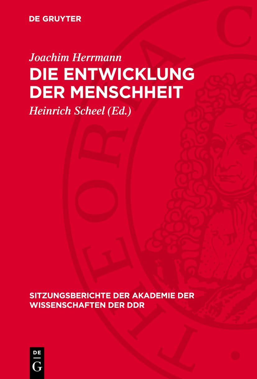 Die Entwicklung der Menschheit: Die Menschheit zwischen naturgeschichtlicher Evolution und den Gesetzmäßigkeiten der Geschichte (Sitzungsberichte der ... Wissenschaften der DDR, 1973,16, Band 1973)