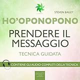  Ho\'oponopono: Prendere il messaggio