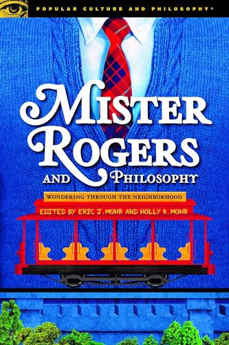 Mister Rogers and Philosophy (Popular Culture and Philosophy, 128)