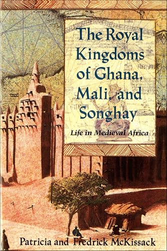The Royal Kingdoms of Ghana, Mali, and Songhay: Life in Medieval Africa