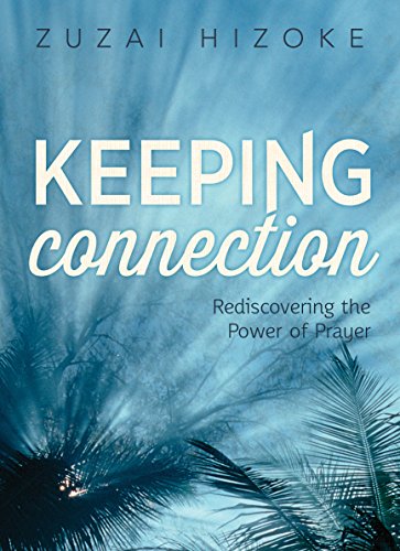 Keeping Connection: Rediscovering the Power of Prayer (English Edition)