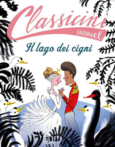 Il lago dei cigni. Classicini. Ediz. a colori