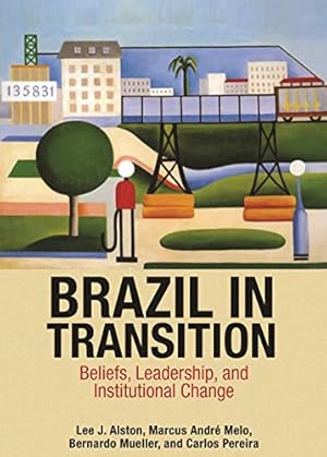 Brazil in Transition: Beliefs, Leadership, and Institutional Change (The Princeton Economic History of the Western World Book 64)