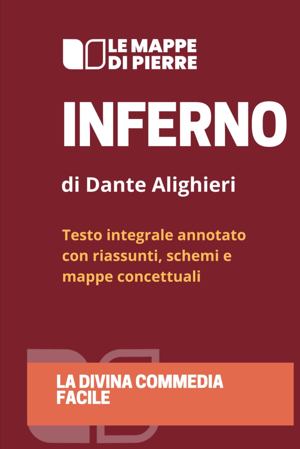 INFERNO - LA DIVINA COMMEDIA FACILE: Testo integrale annotato con riassunti, schemi e mappe concettuali