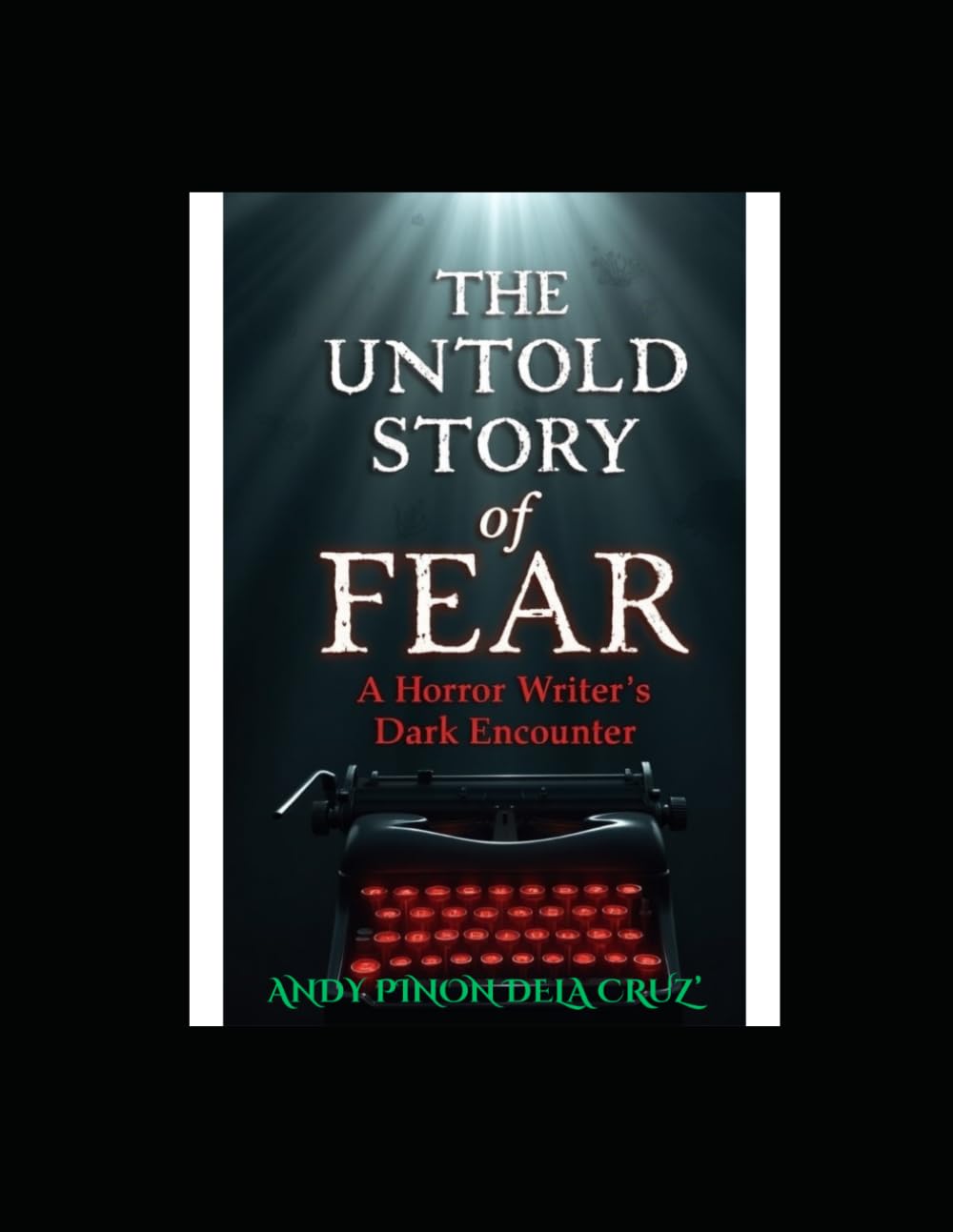 THE UNTOLD STORY OF FEAR: A HORROR WRITER'S DARK ENCOUNTER