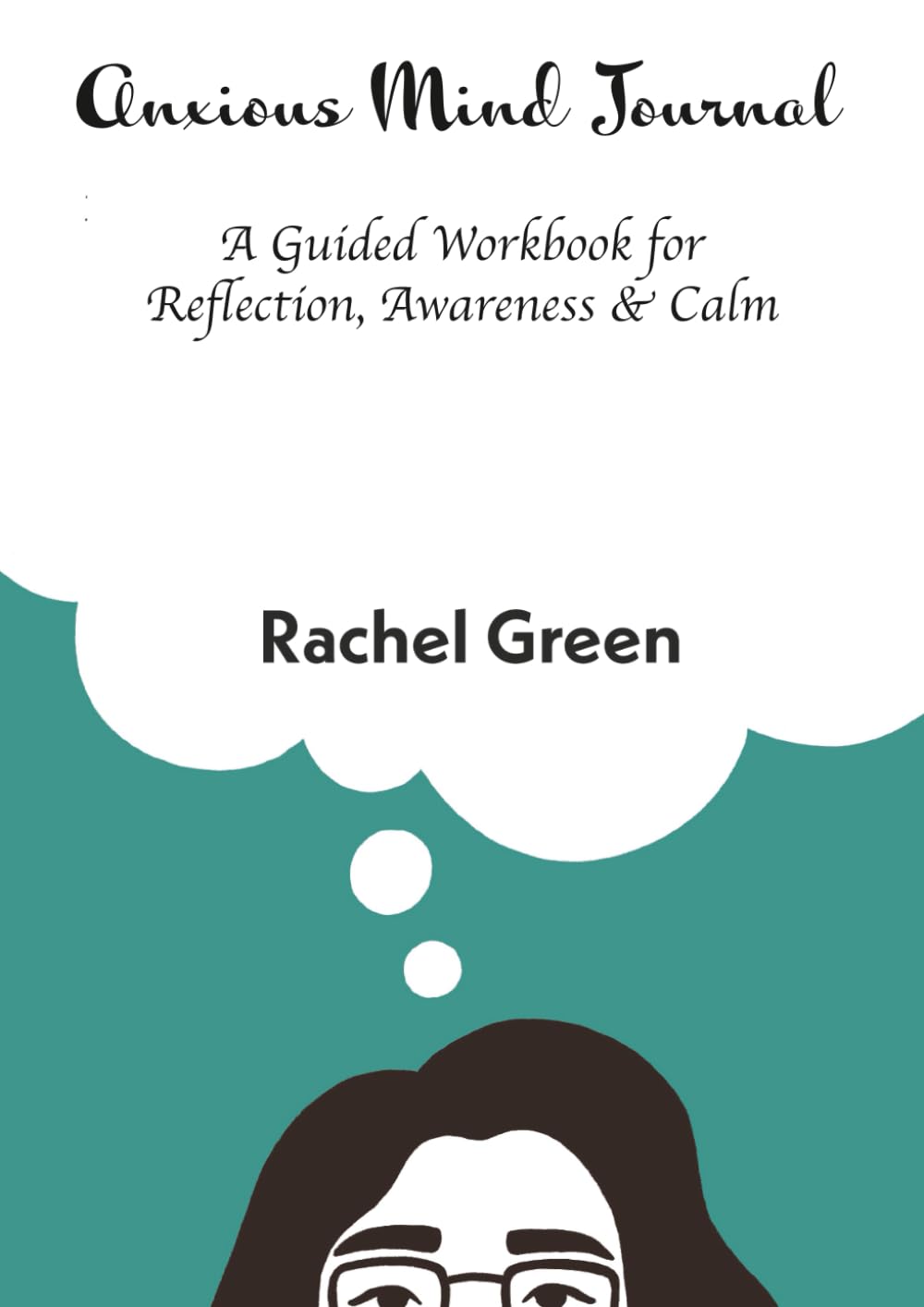 Anxious Mind Journal: A Guided Workbook for Reflection, Awareness & Calm