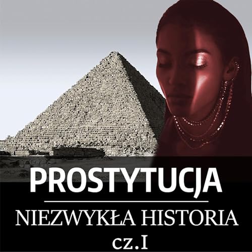 Mezopotamia, Egipt i Izrael: Prostytucja - Niezwykła historia 1 (Audio
