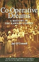 Co-Operative Dreams: A History of the Kaweah Colony 0967337003 Book Cover