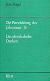  Die Entwicklung des Erkennens. Bd. 2: Das physikalische Denken