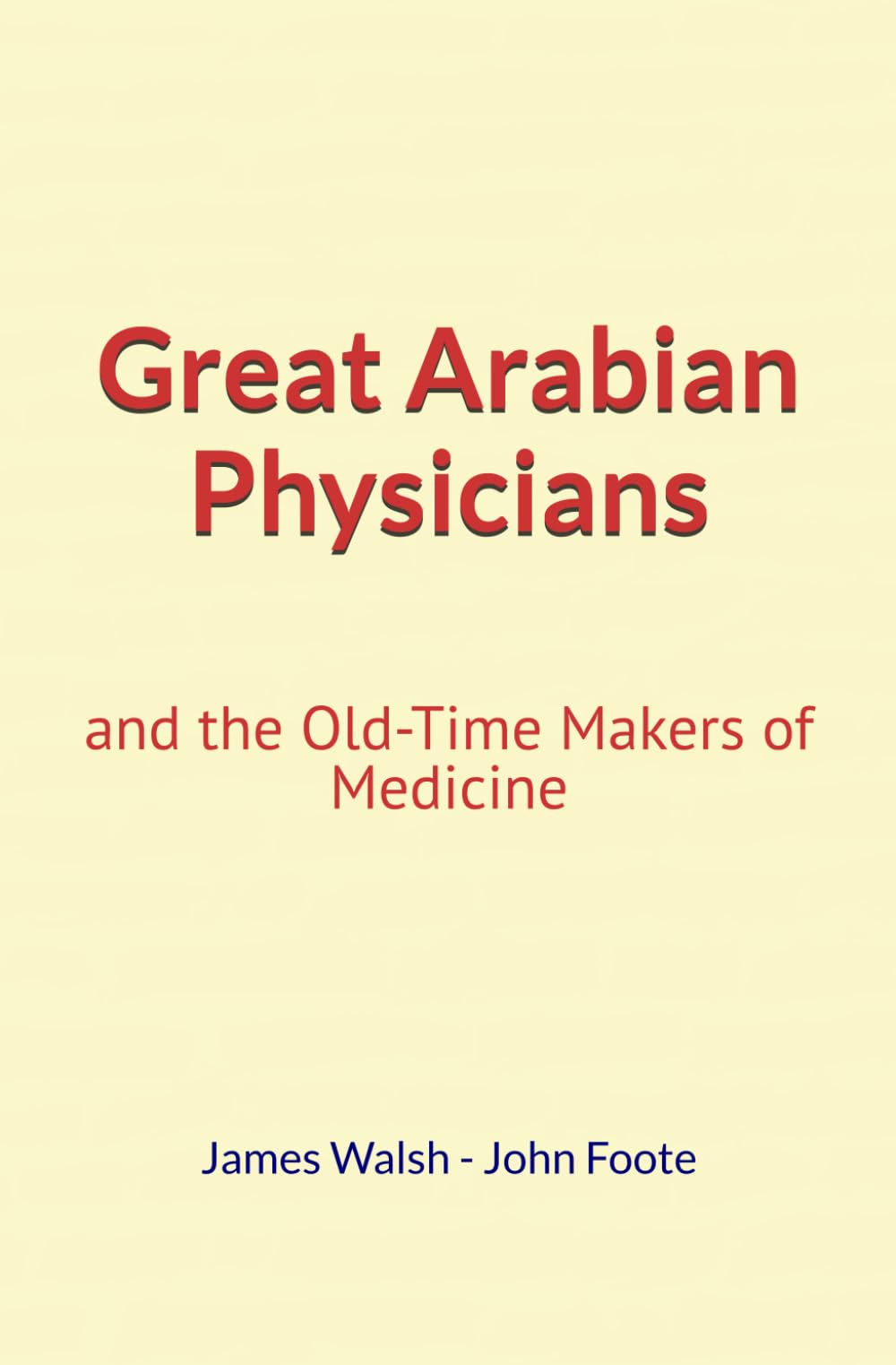 Great Arabian Physicians: and the Old-Time Makers of Medicine
