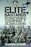 Elite Bastards: The Combat Missions of Company F, Lrp Teams in Vietnam - Edward L. Dvorak 