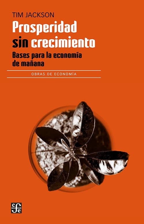 PROSPERIDAD SIN CRECIMIENTO. BASES PARA ECONOMIA DE MA?ANA: Bases Para La Economía De Mañana