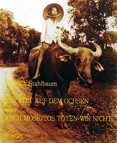 DER RITT AUF DEM OCHSEN oder AUCH MOSKITOS TÖTEN WIR NICHT (German Edition)