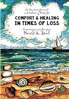 A Creative Journal and Coloring Book for Comfort & Healing In Times of Loss: Comfort and Encouragement for the Heart & Soul 1981264507 Book Cover