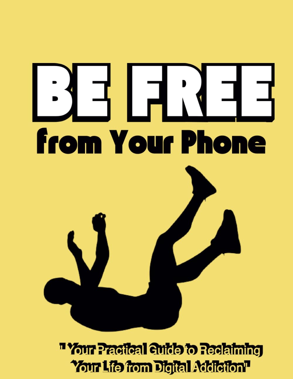Break Free from Your Phone Your Practical Guide to Reclaiming Your Life: How to Break Free from Smartphone Addiction, Regain Your Focus and ... Build a Healthy Relationship with Technology
