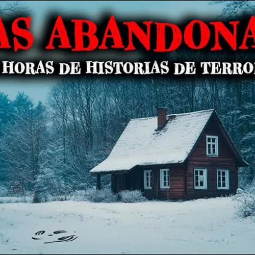 2 Horas de Historias de Terror Reales de Casas Abandonadas - Relatos de Horror cover art