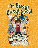 I'M Busy! Busy! Busy!: Too many things to do