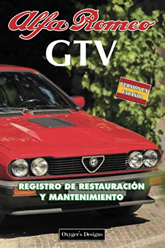 ALFA ROMEO GTV: REGISTRO DE RESTAURACIÓN Y MANTENIMIENTO (Ediciones en español) (Spanish Edition) ALFA ROMEO GTV: REGISTRO DE RESTAURACIÓN Y MANTENIMIENTO (Ediciones en español) (Spanish Edition)