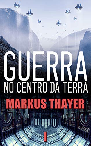 Guerra no Centro da Terra: Livro 1: Um mapa, um tesouro, um portal e um segredo por [Markus Thayer, Camila Denleschi]