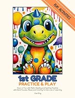 1st Grade Practice & Play: Hours of fun with Math, Reading and Spelling Practice with Word Puzzles, Mazes and Coloring for the Love of Learning. B0DFMYVKDP Book Cover