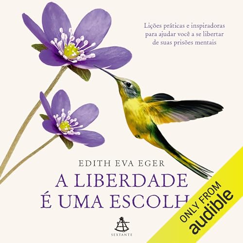 A liberdade é uma escolha: Lições práticas e inspiradoras para ajudar ...