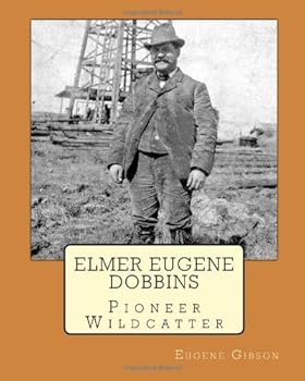 Paperback Elmer Eugene Dobbins: Pioneer Wildcatter Book