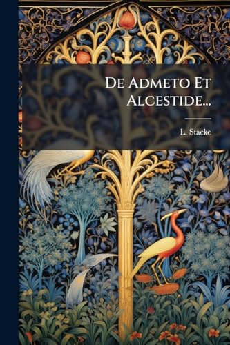 De Admeto Et Alcestide... (Latin Edition)