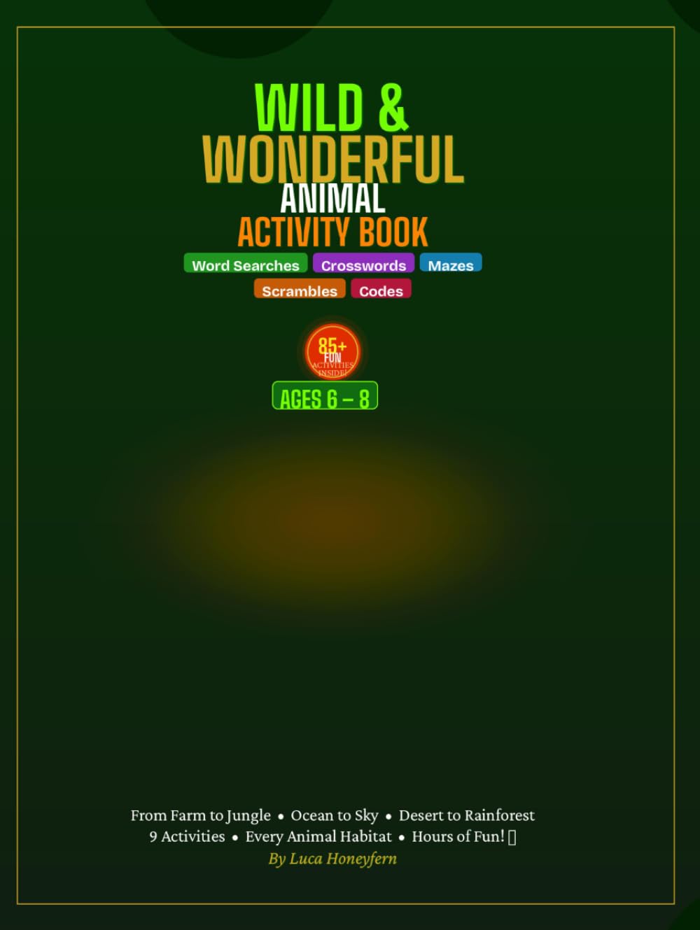 Wild & Wonderful Animal Adventure Activity Book: 85+ Fun Activities for Kids Ages 6-8 ; Word Searches, Crosswords, Mazes, Puzzles & More!