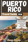 Puerto Rico Travel Guide 2026: Budget Itineraries, Hidden Gems, Beaches, Local Food, and Smart Travel Tips for...