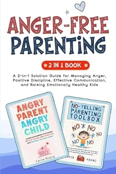 Anger-Free Parenting: A 2-in-1 Solution Guide for Managing Anger, Positive Discipline, Effective Communication, and Raising Emotionally Healthy Kids