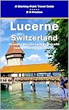 Lucerne, Switzerland: Plus the Lake Lucerne Area (Starting-Point Travel Guides Book 12)